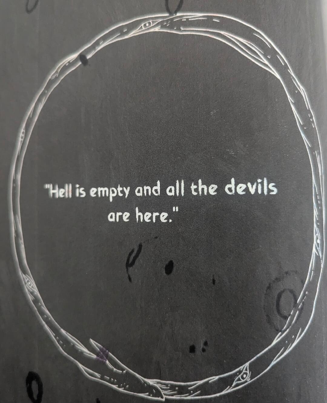 "Hell is empty and all the devils are here."